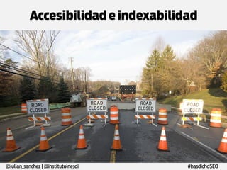 Accesibilidad e indexabilidad

@julian_sanchez | @institutoInesdi

#hasdichoSEO

 