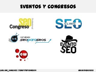 Eventos y congresos

@julian_sanchez | @institutoInesdi

#hasdichoSEO

 
