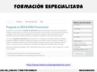 Formación especializada

http://www.inesdi.com/posgrados/seo-sem/

@julian_sanchez | @institutoInesdi

#hasdichoSEO

 