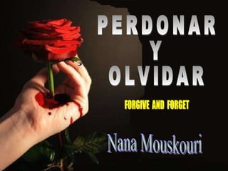 PERDONAR Y OLVIDAR Nana Mouskouri FORGIVE  AND  FORGET 