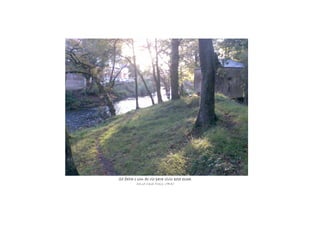 Só falta o son do río para vivir esta escea.Só falta o son do río para vivir esta escea.Só falta o son do río para vivir esta escea.Só falta o son do río para vivir esta escea.
David Casal Freire, 1ºBAC
 