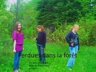 Perdues dans la forêt Par Amy Soucy, une élève de la septième année. 