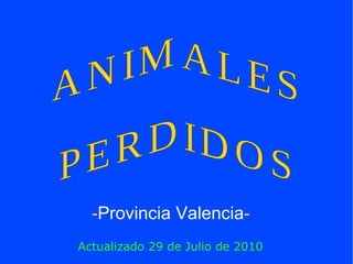 Actualizado 29 de Julio de 2010 - Provincia Valencia - ANIMALES PERDIDOS 