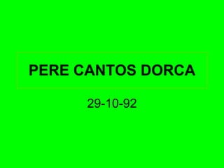 PERE CANTOS DORCA 29-10-92 