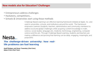 New models also for Education? Challenges
• Entrepreneurs address challenges
• Hackatons, competitions…
• Schools & Universities start using those methods
 