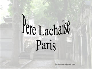 Pere Lachaise Paris [email_address] 