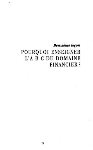 Deuxième leçon
POURQUOI ENSEIGNER
L'A B C DU DOMAINE
FINANCIER?
 