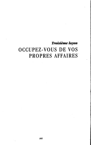 Troisième leçon
OCCUPEZ-VOUS DE VOS
PROPRES AFFAIRES
 