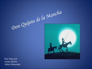 Don Quijote de la Mancha Pere Mayoral Arnau Martín Albert Menendez 