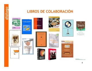 diálogo
          LIBROS DE COLABORACIÓN




                                   6
 