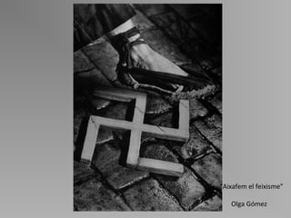“ Aixafem el feixisme ” Olga Gómez 