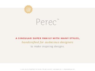 Perec™
a singular super family with many styles,
handcrafted for audacious designers
to make inspiring designs.
© 2010-2014 by PampaType font foundry. All rights reserved | pampatype.com | info@pampatype.com
prized
at tipos
latinos
2010
 