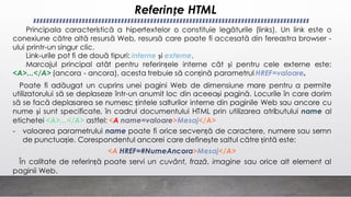 Referințe HTML
Poate fi adăugat un cuprins unei pagini Web de dimensiune mare pentru a permite
utilizatorului să se deplas...