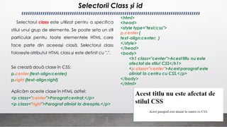 Selectorii Class și id
Se crează două clase în CSS:
p.center {text-align:center}
p.right {text-align:right}
Aplicăm aceste...