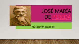JOSÉ MARÍA
DE PEREDA
POLANCO, SANTANDER, 1833-1906
 