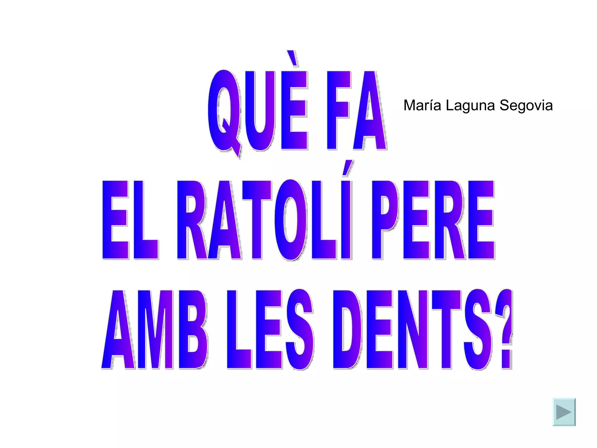 QUÈ FA EL RATOLÍ PERE AMB LES DENTS? María Laguna Segovia