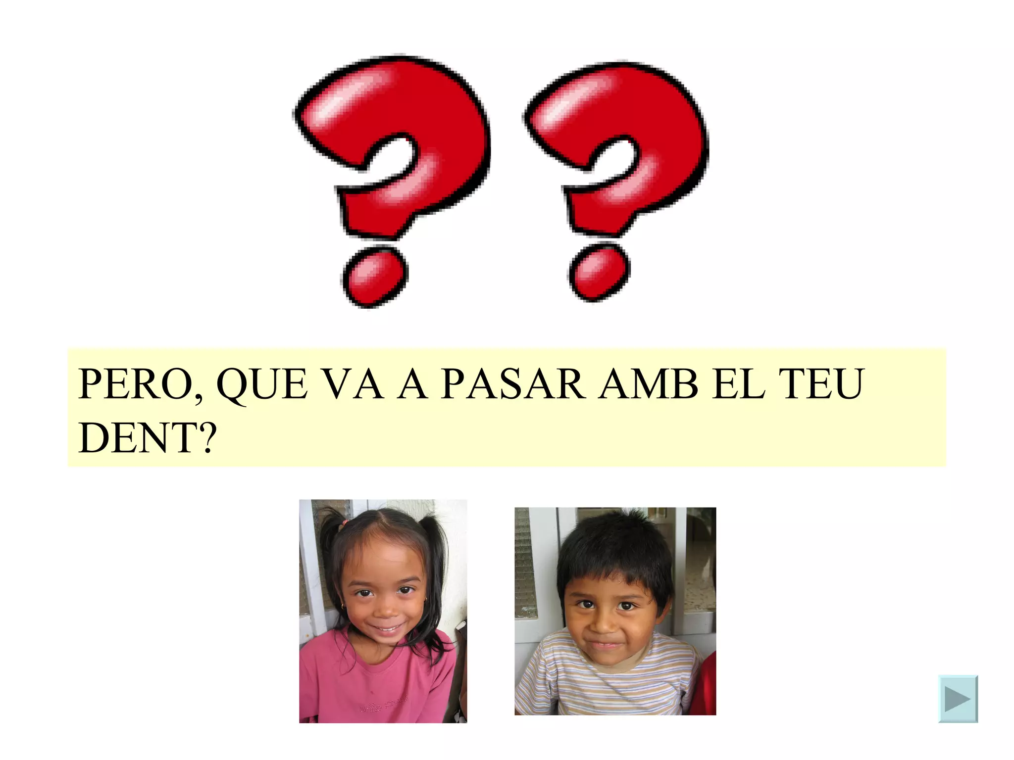 PERO, QUE VA A PASAR AMB EL TEU DENT?