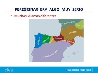 PEREGRINAR ERA ALGO MUY SERIO
• Muchos idiomas diferentes
 