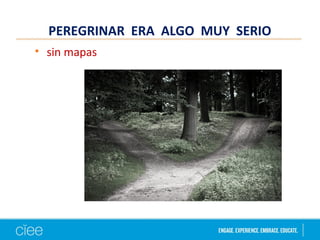 PEREGRINAR ERA ALGO MUY SERIO
• sin mapas
 