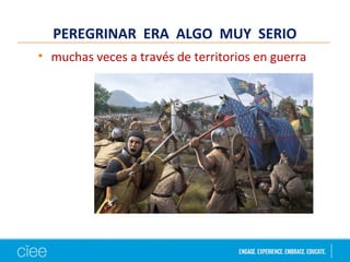 PEREGRINAR ERA ALGO MUY SERIO
• muchas veces a través de territorios en guerra
 