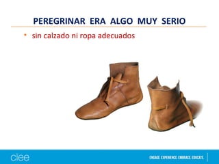 PEREGRINAR ERA ALGO MUY SERIO
• sin calzado ni ropa adecuados
 