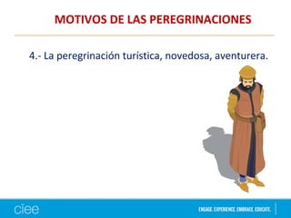 MOTIVOS DE LAS PEREGRINACIONES
4.- La peregrinación turística, novedosa, aventurera.
 
