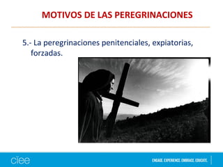 MOTIVOS DE LAS PEREGRINACIONES
5.- La peregrinaciones penitenciales, expiatorias,
forzadas.
 