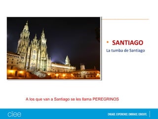 • SANTIAGO
La tumba de Santiago
A los que van a Santiago se les llama PEREGRINOS
 