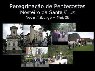 Peregrinação de Pentecostes Mosteiro da Santa Cruz Nova Friburgo – Mai/08 