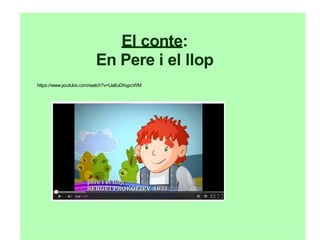 El conte:
En Pere i el llop
https://www.youtube.com/watch?v=Ua8uDhqpcWM
 