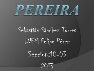Sebastián Sánchez Torres
INEM Felipe Pérez
Seccion:10-03
2013
 