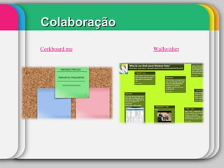 Colaboração
Corkboard.me Wallwisher