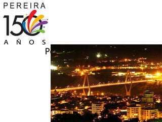 Pereira, mi ciudad
 