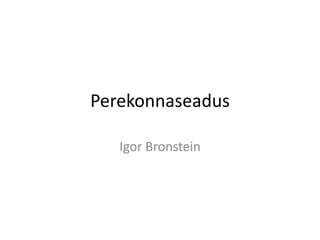 Perekonnaseadus

   Igor Bronstein
 