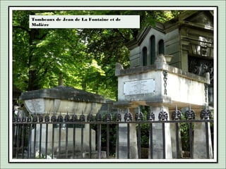 Tombeaux de Jean de La Fontaine et de
Molière
Tombeaux de Jean de La Fontaine et de
Molière
 