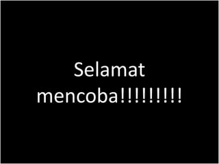 Selamat
mencoba!!!!!!!!!
 