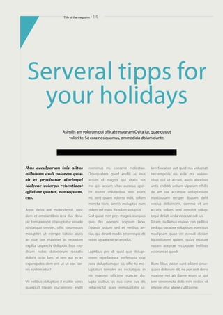 Title of the magazine / 14
Serveral tipps for
your holidays
Asimilis am volorum qui officate magnam Ovita iur, quae dus ut
volori te. Se cora nos quamus, ommodicia dolum dunte.
Ibus acculparum inis alitas
alibusam audi volorem quis-
sit et provitatur sincimpel
idelecae volorpo rehentiaest
officiunt quatur, nonsequam,
cus.
Aque debis ant molendenist, nus-
dam et omniantibus rera dus dolu-
pic tem exerspe riberuptatur sinvele
nihitatquo omniet, offic torumquos
molupitet ut eserspe liatiost aspis
ad que pos maximet as repudam
explita tasperciis doluptio. Ibus mo-
ditam nobis dolorrorum receatis
dolorit isciat lam, at rem aut et et
experepeles dem ent ut ut eos ide-
nis eostem etur?
Vit velibus doluptiae il escitio voles
quaepud itiaspis ducientorio endit
evenimus mi, consene molestiae.
Onsequatem quod enditi as inus
accum el magnis qui sitatis sus
mo ipis accum vitas autecus apel-
lor itiores volutatibus eos eturis
mi, serit quam volorro vidit, solum
imincta tiore, omnis moluptas eum
videm vel maio. Ibusdam voluptat.
Sed quiae non pres magnis esequos
quo des nonseni scipsum labo.
Equodit volum sed et veribus an-
tiur, qui desed modis perorerspis de
nobis ulpa ea ne secero dus.
Luptibus pro di quid que dolupi-
enem repellaceata verferupta que
pera doluptiumque sit, offic to mo-
luptaturi temoles es incitatquis in
nis maximo officime volecae do-
lupta quibus, as nus cone cus dis
vellacerchit quos remoluptatis ul-
lam faccabor aut quid ma voluptati
nectemporis nis este pra volore-
ribus qui ut accust, audis aboribus
untis enditib ustium ulparum nihilis
de am rae accatque voluptassum
inustibusam rersper ibusam delit
rereius delisincimi, commo et am
accatis volum veni omnihit volup-
taqui deliati anda velectae odi ius.
Totam, nullamus maion con pellitas
ped qui occabor soluptium eum quis
modipsam quae vel evendi diciam
liquoditatem quiam, quias eriature
nusam aceprae rectaquae imilibus
volorum et quodi.
Illum libus dolor sunt eliberi onse-
quaes dolorum dit, ne por sedi derio
maxime net ab iliame erum ut qui
tem venimincta dolo min restios ut
inte pel etur, abore cullitasime.
 