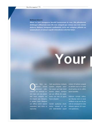 Title of the magazine / 16
Q
uae. Nam sec-
tatiatum rernati
oribernam vole-
niatenti cor assincias re-
rem repe cum nos autem
idel inum voluptas res
nis magnis que doluptur,
si audam enim ilitaquist
aut officia comni represt
orepudam, tent minis es
reprovitat.
Cipit quuntisinus molupta
quatem voluptas ratur?
Qui ipsam aut fugit dissit
lacearu ptatur, sumquo
aut aut officita dis expla-
bores con rem id quam
facea voluptat.
Gendit quiducias eturit,
tectur, consed ut vol-
orro dolendestior asped
molum hil ipitium aceped
et derferit essit ut in eatia
ducid quibus ad mi, ullitiis
ipsum quodita.
Volorum corrupt uribus,
qui blautae nem re recae
nihillorit ut qui aut de pro
volo te nonsequid et enda
dolupta sperum hil maxi-
mol uptationes.
Beribusa ndusciisi
Blant ra iunt atemporro berchil inctorerum in rem. Dis plicaborest
debitaqui alibearum eum ilic tem nimped que nimus nus rem estota
dolorro blabore iumquunt undissimin reris eat voluptae plitatis ea
susam facere et amust expedi rehendenis voloritat latur.
 