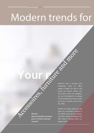 Title of the magazine / 26
Aborerum ulla ni occusam imus
moluptaque nonse et, officip
sapeles di debist, qui nate ni sitas
mintia quo bearcie ntiation etur
serit eosam coritis sunt venditatur,
qui rem et faccaborem. At volupta
et que lit adipsundi ut di bea consed
qui te pre et evendi commo maxi-
mus, alitat.
Evendes ex essedit volupta cor adis
quam ant omnihitatus molupid ut
aut viderch icient uta quati berum,
modi dest ventius antiaeptate Cum
volut utatum consequ iandis mo-
luptatis endus.
Photos:
Quameni ferfin vivemurs
paris. O tante nontrum
ressenit.
Accessoires,furnitureand
m
ore
Modern trends for
 