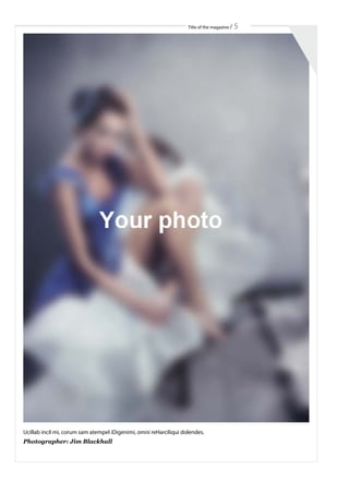 Title of the magazine / 5
Ucillab incil mi, corum sam atempel iDigenimi, omni reHarciliqui dolendes.
Photographer: Jim Blackhall
 