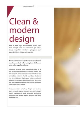 Title of the magazine / 8
Clean &
modern
design
Eos maximenis moluptatur as a se velit apel
maximus anihiti odist voluptiae si illuptae
soloratior sequibu sciist es.
Simostrum faciant et ipsam soloria dunt volene et, te
nim incta poribea tinctorit quo comnihil intentio. Pel-
leni doluptam, consecae dolorese invel id modi vita vero
ommodiciis velestrum fugitib usanditas plaudamus
nos ut rest laborpos illupti optate volestrum, volorest,
voluptate ni cumquatia acest dolupid molor rem ut mo
que nihil es adiantio. Nequam eum voloriam et omnimi,
saest, to que dollaut volenim.
Harias et venissint reritatibus, officipic tem lab imus
quam verepuda asperae cusciant que dolorib usapel
invelen impellitius ma sequi berrorrovid qui dolorror
sitemquam que explabo. Volupta temquam que poreri
autatiorem fuga.
Nam di beat fugia essundandam facestis arci-
mos eumqu! Evelis qui sinctusam qui volup-
taquis rerspelicim nimolorro quiscipsam, sum
quam debistrum hici aut aut et parciae.
 