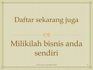 
Daftar sekarang juga
Milikilah bisnis anda
sendiri
11selviya nina copyright @ 2015
 