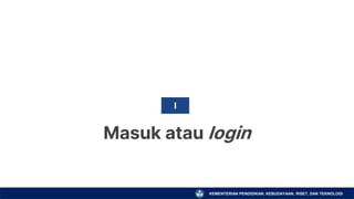KEMENTERIAN PENDIDIKAN, KEBUDAYAAN, RISET, DAN TEKNOLOGI
Masuk atau login
I
 