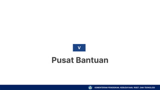 KEMENTERIAN PENDIDIKAN, KEBUDAYAAN, RISET, DAN TEKNOLOGI
Pusat Bantuan
V
 