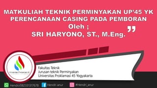 Fakultas Teknik
Jurusan teknik Perminyakan
Universitas Proklamasi 45 Yogyakarta
Hendri/082331317678 Hendri anur #Hendri_anur
 