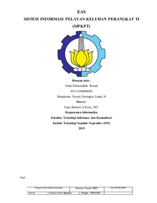 Program Studi Sistem Informasi Rencana Proyek SIRST No. PP-06 SIRST
Pemilik Disetujui Oleh: Sponsor Tanggal : 08/02/2007
E...