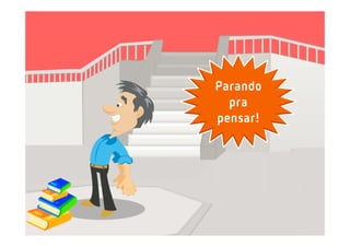 Parando
  pra
pensar!
 