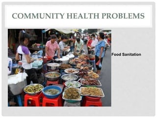 COMMUNITY HEALTH PROBLEMS
Food Sanitation