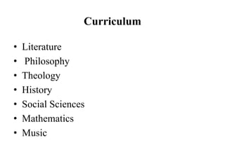 Curriculum
• Literature
• Philosophy
• Theology
• History
• Social Sciences
• Mathematics
• Music
 