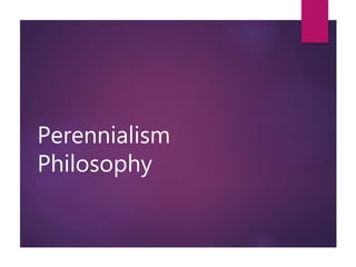 Perennialism
Philosophy
 